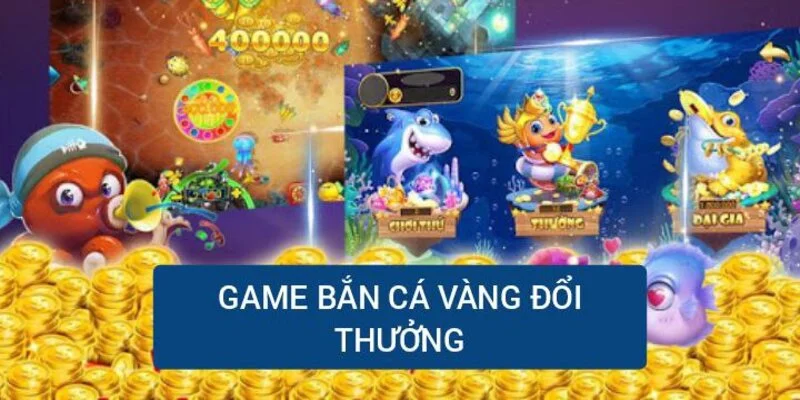 game-ban-ca-vang-doi-thuong