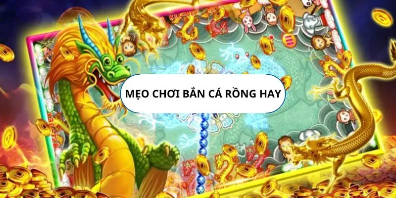 meo-choi-ban-ca-than-rong-hay